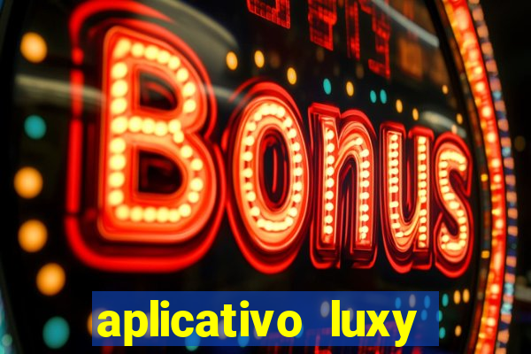 aplicativo luxy como funciona